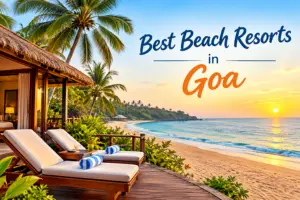 Best Beach Resorts in Goa: 15 Top Picks for Every Traveler