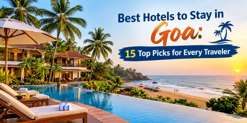 Best Hotels to Stay in Goa: 15 Top Picks for Every Traveler Best hotels to stay in Goa featuring 15 top picks for every traveler