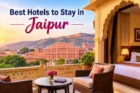 Best Hotels to Stay in Jaipur: Top Picks for Every Budget