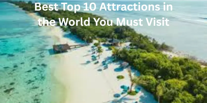 Best top 10 attractions to visit