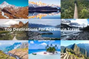 Top Destinations for Adventure Travel: Ultimate Guide for Thrill Seekers