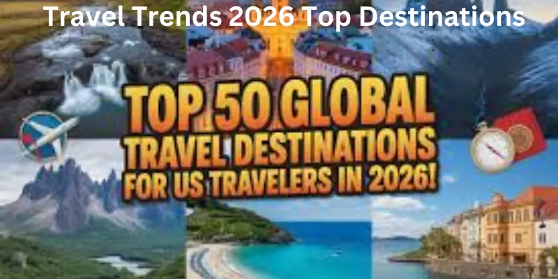 Travel trends 2026 top destinations to visit