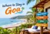 Where to Stay in Goa: Best Areas, Beaches & Stays for Every Traveler - Post Thumbnail