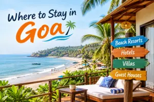 Where to Stay in Goa: Best Areas, Beaches & Stays for Every Traveler