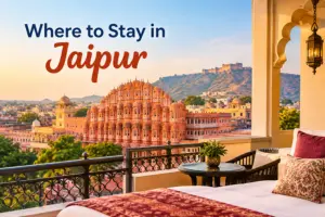 Where to Stay in Jaipur: Best Areas, Hotels and Budget Options